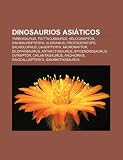 Dinosaurios asiáticos: Tarbosaurus, Psittacosaurus, Velociraptor, Sinosauropteryx, Alioramus, Protoceratops, Saurolophus, Caudipteryx (Spanish Edition)