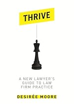 Thrive: A New Lawyer's Guide to Law Firm Practice