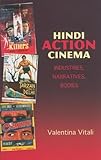 Hindi action cinema : industries, narratives, bodies