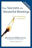 The Secrets to Masterful Meetings: Ignite a Meetings Revolution!