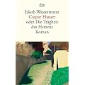 Caspar Hauser: oder Die Tr�gheit des Herzens Roman