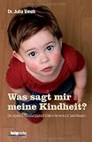 Produkt-Bild: Was sagt mir meine Kindheit? Die eigene Entwicklungsgeschichte erkennen und beeinflussen