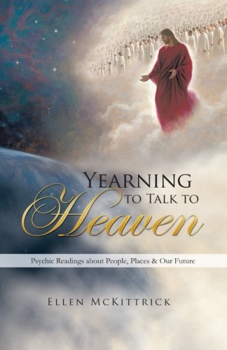 Yearning to Talk to Heaven: Psychic Readings About People, Places & Our Future