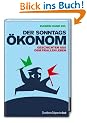 Der Sonntags�konom: Geschichten aus dem prallen Leben