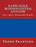 Rapid Agile Business System Analysis: Fast, Agile, Measurable Results
