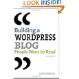 Building A WordPress Blog People Want To Read (2nd Edition) by Scott