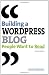 Building a WordPress Blog People Want to Read (2nd Edition)