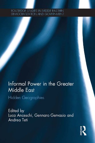 Informal Power in the Greater Middle East: Hidden Geographies (Routledge Studies in Middle Eastern Democratization and Government)