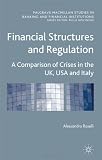 Financial Structures and Regulation: A Comparison of Crises in the UK, USA and Italy (Palgrave MacMillan Studies in Banking and Financial Institut)