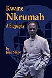 KWAME NKRUMAH, A Biography (JUNE, MILNE)