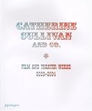  : Catherine Sullivan and Co: Film and Theatre Works 2002-2004