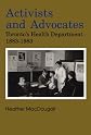 Activists and Advocates: Torontos Health Department 1883-1983