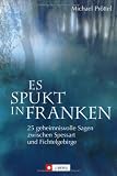 Es spukt in Franken. 25 geheimnisvolle Sagen zwischen Spessart und Fichtelgebirge - Michael Pr�ttel