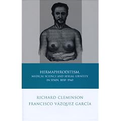Hermaphroditism, Medical Science and Sexual Identity in Spain, 1850-1960 (Iberian and... by Richard Cleminson and Francisco Vazquez Garcia