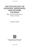 The Psychology of Genocide, Massacres, and Extreme Violence: Why Normal People Come to Commit Atrocities (Praeger Security International)