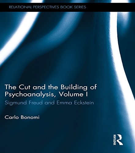 The Cut and the Building of Psychoanalysis, Volume I: Sigmund Freud and Emma Eckstein: 1 (Relational Perspectives Book Series)