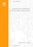 Managing Criminal Justice Organizations: An Introduction to Theory and Practice