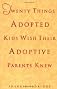 Twenty Things Adopted Kids Wish Their Adoptive Parents Knew