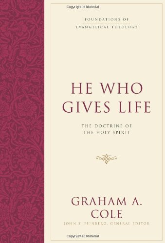 He Who Gives Life: The Doctrine of the Holy Spirit (Foundations of Evangelical Theology)