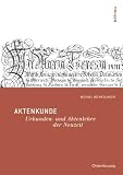 Aktenkunde: Urkunden- und Aktenlehre der Neuzeit