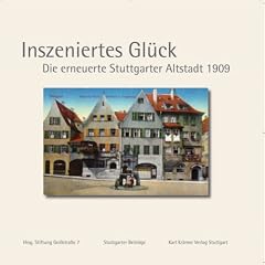Inszeniertes Gl�ck: Die erneuerte Stuttgarter Altstadt 1909