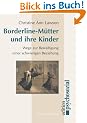 Borderline-M�tter und ihre Kinder: Wege zur Bew�ltigung einer schwierigen Beziehung