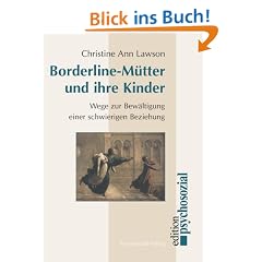 Borderline-M�tter und ihre Kinder: Wege zur Bew�ltigung einer schwierigen Beziehung