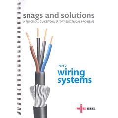Snags and Solutions - a Practical Guide to Everyday Electrical Problems: Updated to IEE Wiring Regulations 17th Edition, BS 7671: 2008: Wiring Systems Pt. 2 (Niceic)