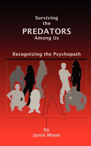 Surviving the Predators Among us: Recognizing the Psychopath