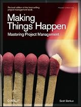 Making Things Happen: Mastering Project Management (Theory in Practice (O'Reilly))