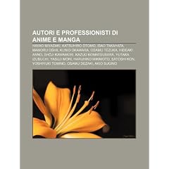 Autori E Professionisti Di Anime E Manga: Hayao Miyazaki, Katsuhiro Tomo, Isao Takahata, Mamoru Oshii, Kunio Okawara, Osamu Tezuka