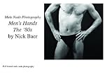 Male Nude Photography: Men`s Hands The `80s
