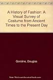 A history of fashion : a visual survey of costume from ancient times