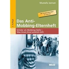 Das Anti-Mobbing-Elternheft: Sch�ler als Mobbing-Opfer - Was Ihrem Kind wirklich hilft