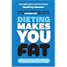 Dieting Makes You Fat
