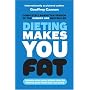 Dieting Makes You Fat