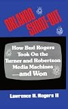 ORLANDO SHOOT-OUT: How Bud Rogers Took On the Turner and Robertson Media Machinesand Won