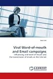 Viral Word-of-mouth and Email campaigns: Influencing viral word-of-mouth and the transmission of emails on the Internet