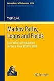 Markov paths, loops and fields : École d'Été de Probabilités de Saint-Flour XXXVIII-2008