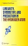 Linearity, Symmetry, and Prediction in the Hydrogen Atom (Undergraduate Texts in Mathematics)