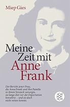 Meine Zeit mit Anne Frank: Der Bericht jener Frau,die Anne Frank und ihre Familie in ihrem Versteck versorgte,sie lange Zeit vor der Deportation bewahrte - und doch nicht retten konnte