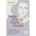 Meine Zeit mit Anne Frank: Der Bericht jener Frau,die Anne Frank und ihre Familie in ihrem Versteck versorgte,sie lange Zeit vor der Deportation bewahrte - und doch nicht retten konnte