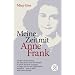 Meine Zeit mit Anne Frank: Der Bericht jener Frau,die Anne Frank und ihre Familie in ihrem Versteck versorgte,sie lange Zeit vor der Deportation bewahrte - und doch nicht retten konnte