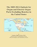 The 2009-2014 Outlook for Organ and Electric Organ Parts Excluding Benches in the United States
