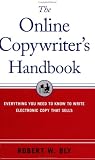 The Online Copywriters Handbook : Everything You Need to Know to Write Electronic Copy That Sells