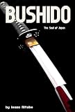 BUSHIDO : Way of the Warrior-Knight Soul of Samurai, Soul of Japan (Annotated and Illustrated)
