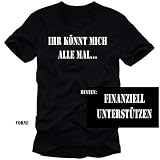 Ihr könnt mich alle mal - finanziell unterstützen T-SHIRT schwarz Gr.S