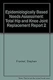 Epidemiologically based needs assessment. Report 2, Total hip and knee joint replacement
