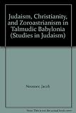 Judaism, Christianity and Zoroastrianism in talmudic Babylonia