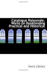 Catalogue Raisonnée. Works on Bookbinding Practical and Historical
